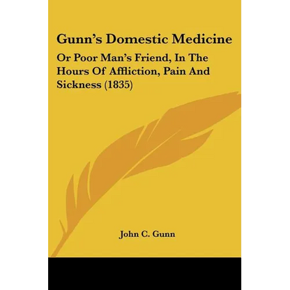 Gunn's Domestic Medicine: Or Poor Man's Friend, In The Hours Of Affliction, Pain And Sickness (1835) - Paperback