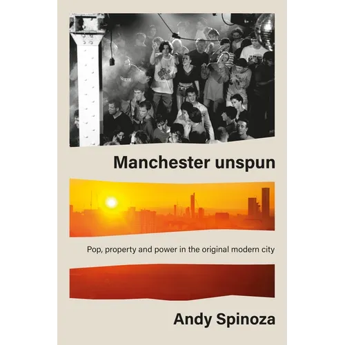 Manchester Unspun: How a City Got High on Music - Paperback