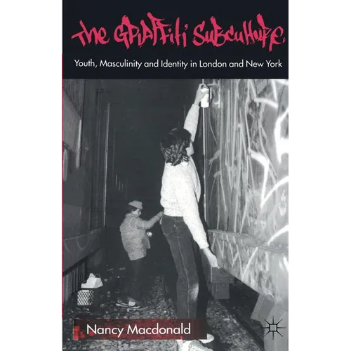 The Graffiti Subculture: Youth, Masculinity and Identity in London and New York - Paperback