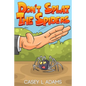 Don't Splat The Spiders: Why Insects and Bugs are important - Paperback
