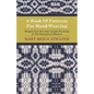 A Book of Patterns for Hand-Weaving; Designs from the John Landes Drawings in the Pennsylvnia Museum - Paperback