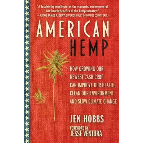 American Hemp: How Growing Our Newest Cash Crop Can Improve Our Health, Clean Our Environment, and Slow Climate Change - Paperback