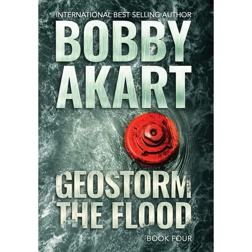 Geostorm The Flood: A Post-Apocalyptic EMP Survival Thriller - Hardcover