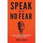 Speak With No Fear: Go from a nervous, nauseated, and sweaty speaker to an excited, energized, and passionate presenter - Paperback