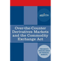 Over-the-Counter Derivatives Markets and the Commodity Exchange Act - Paperback