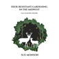 Deer Resistant Gardening in the Midwest: Fall Planting Edition - Paperback