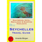 Seychelles Travel Guide: Sightseeing, Hotel, Restaurant & Shopping Highlights - Paperback