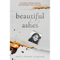 Beautiful Ashes: A True Story of Murder, Betrayal, and One Woman's Search for Peace - Paperback