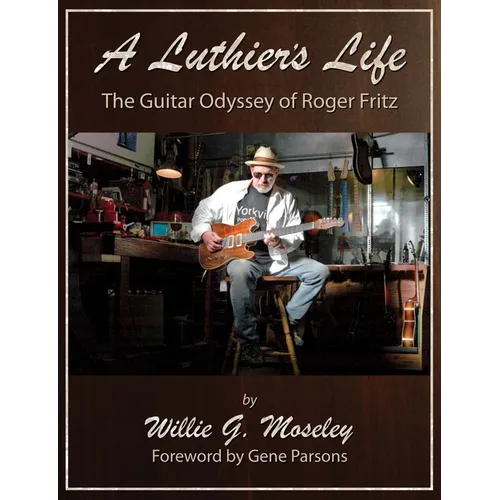 A Luthier's Life: The Guitar Odyssey of Roger Fritz - Paperback