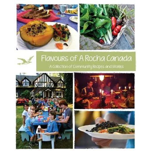 Flavours of A Rocha Canada: A Collection of Community Recipes and Stories - Paperback