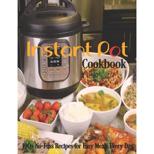 Instant Pot Cookbook: 190+ No-Fuss Recipes for Easy Meals Every Day - Paperback