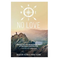 NO LOVE, The Causes and Causal Resolution of Narcissism and Altruism - Hardcover