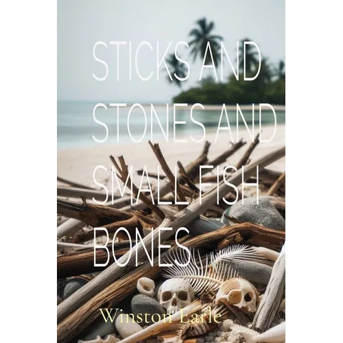 Sticks and Stones and Small Fish Bones - Paperback