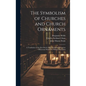 The Symbolism of Churches and Church Ornaments: A Translation of the First Book of the Rationale Divinorum Officiorum Written by William Durandus - Hardcover