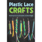 Plastic Lace Crafts: Mastering the Art of Scoubidou and Boondoggle: Crafts Book - Paperback