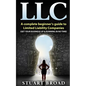 Llc: A Complete Beginner's Guide To Limited Liability Companies (LLC Taxes, LLC v.s S-corp v.s C-corp) - Paperback