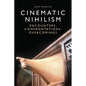 Cinematic Nihilism: Encounters, Confrontations, Overcomings - Paperback