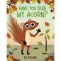Have You Seen My Acorn? - Hardcover
