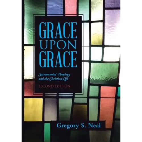 Grace Upon Grace: Sacramental Theology and the Christian Life - Hardcover