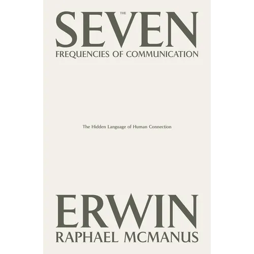 The Seven Frequencies of Communication: The Hidden Language of Human Connection - Hardcover