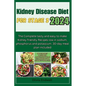 Kidney Disease Diet for Stage 3 2024: The Complete tasty and easy to make Kidney friendly Recipes low in sodium, phosphorus and potassium. 30-day meal - Paperback