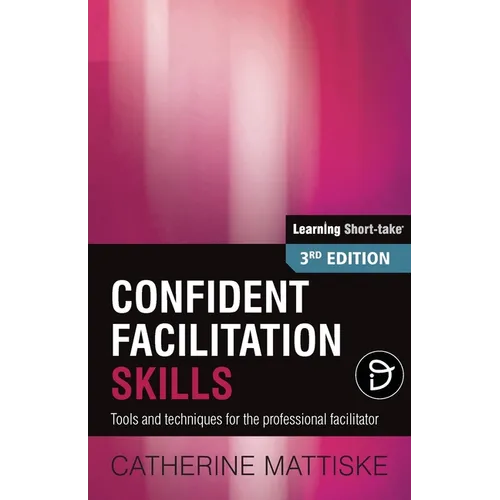 Confident Facilitation Skills: Tools and techniques for the professional facilitator - Paperback