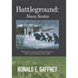 Battleground: Nova Scotia: The British, French, and First Nations at War in the Northeast 1675-1760 - Hardcover