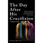 The Day After His Crucifixion: Women who followed Yeshua the Nazarene grapple with the horror of his execution - Paperback