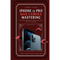 iPhone 13 Pro Max Camera Mastering: Smart Phone Photography Taking Pictures like a Pro Even as a Beginner - Paperback