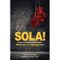 Sola!: What are we fighting for? - Paperback