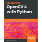 Mastering OpenCV 4 with Python: A practical guide covering topics from image processing, augmented reality to deep learning with OpenCV 4 and Python 3 - Paperback