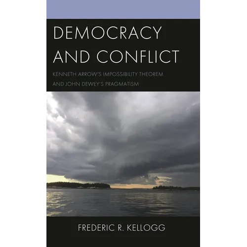 Democracy and Conflict: Kenneth Arrow's Impossibility Theorem and John Dewey's Pragmatism - Hardcover