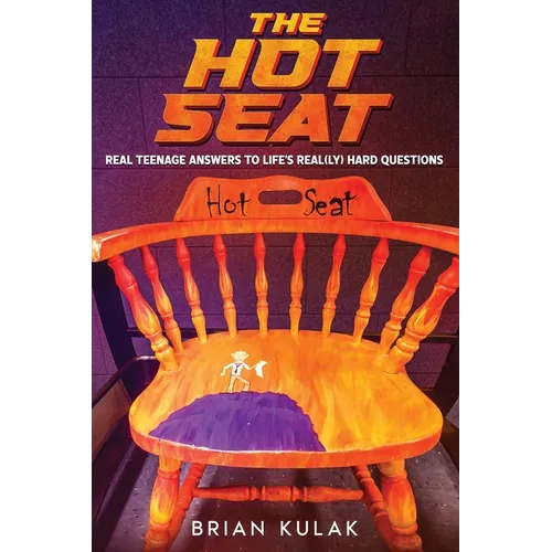 The Hot Seat: Real Teenage Answers to Life's Real(ly) Hard Questions - Paperback