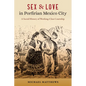 Sex and Love in Porfirian Mexico City: A Social History of Working-Class Courtship - Paperback