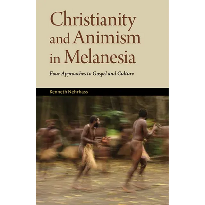 Christianity and Animism Melanesia: Four Approaches to Gospel and Culture - Paperback