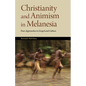 Christianity and Animism Melanesia: Four Approaches to Gospel and Culture - Paperback