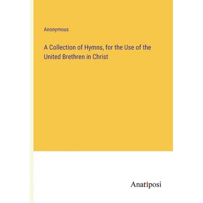 A Collection of Hymns, for the Use of the United Brethren in Christ - Paperback