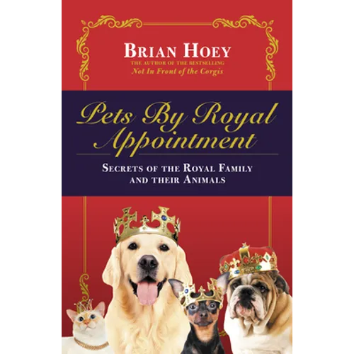 Pets by Royal Appointment: The Royal Family and Their Animals - Paperback