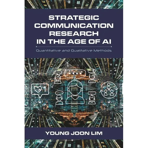 Strategic Communication Research in the Age of AI: Quantitative and Qualitative Methods - Paperback