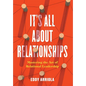It's All About Relationships: Mastering the Art of Relational Leadership - Hardcover
