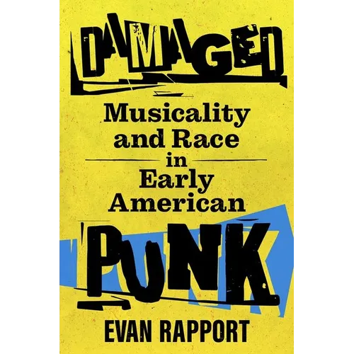 Damaged: Musicality and Race in Early American Punk - Hardcover