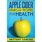 Apple Cider Vinegar Recipes for Health - Paperback
