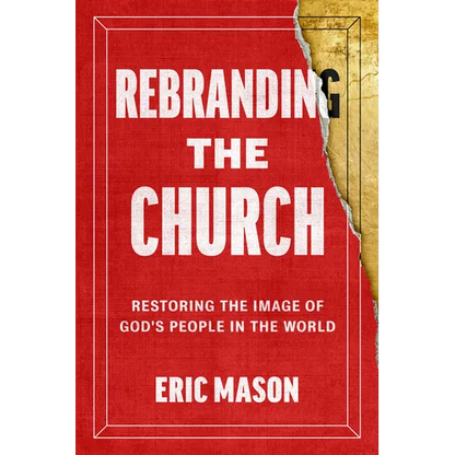 Rebranding the Church: Restoring the Image of God's People in the World - Hardcover