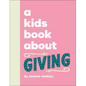 A Kids Book about Giving - Hardcover