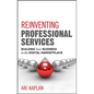 Reinventing Professional Services: Building Your Business in the Digital Marketplace - Hardcover
