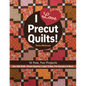 I Love Precut Quilts!: 16 Fast, Fun Projects - Use Jelly Rolls, Charm Squares, Layer Cakes, Fat Quarters & More - Paperback