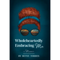 Wholeheartedly Embracing Me - Hardcover