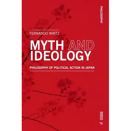 Myth and Ideology: An Essay on Philosophy of Political Action in Japan - Paperback