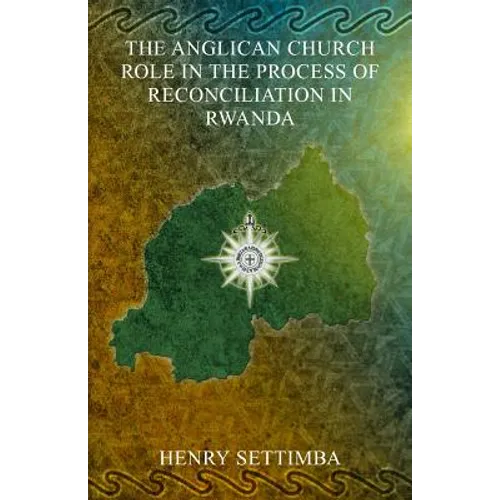 The Anglican Church Role in the Process of Reconciliation in Rwanda - Paperback