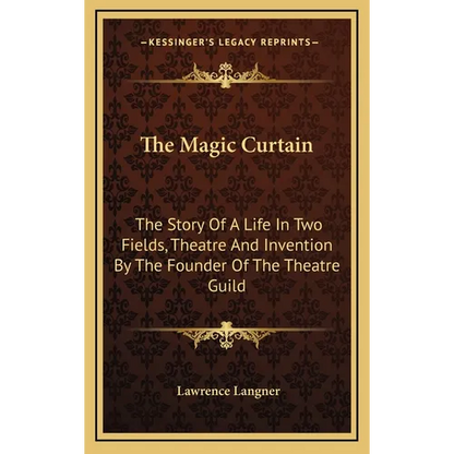 The Magic Curtain: The Story Of A Life In Two Fields, Theatre And Invention By The Founder Of The Theatre Guild - Hardcover
